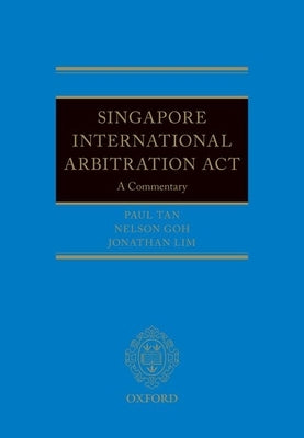 Singapore International Arbitration ACT: A Commentary by Goh, Nelson