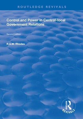 Control and Power in Central-Local Government Relations by Rhodes, R. a. W.