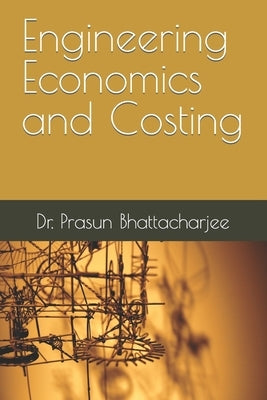 Engineering Economics and Costing by Bhattacharjee, Prasun