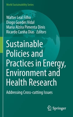 Sustainable Policies and Practices in Energy, Environment and Health Research: Addressing Cross-Cutting Issues by Leal Filho, Walter