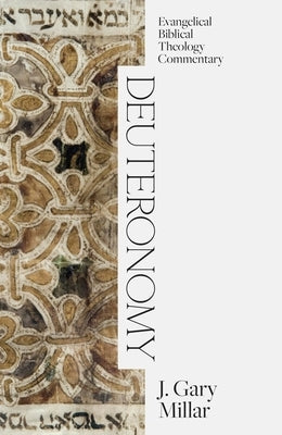 Deuteronomy: Evangelical Biblical Theology Commentary by Millar, J. Gary