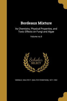 Bordeaux Mixture: Its Chemistry, Physical Properties, and Toxic Effects on Fungi and Algae; Volume no.9 by Swingle, Walter T. (Walter Tennyson) 18