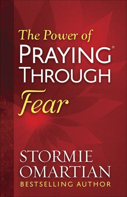 The Power of Praying Through Fear by Omartian, Stormie