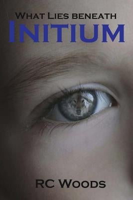 Initium: What Lies Beneath by Woods, Rc