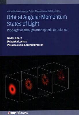 Orbital Angular Momentum States of Light: Propagation Through Atmospheric Turbulence by Khare, Kedar