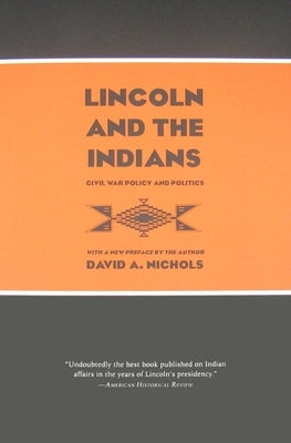 Lincoln and the Indians: Civil War Policy and Politics by Nichols, David A.