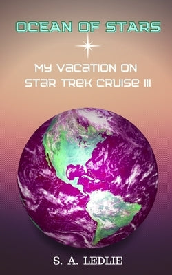 Ocean of Stars: My Vacation on Star Trek Cruise III by Ledlie, S. a.
