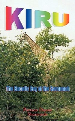 Kiru: The Bucolic Boy of the Savannah by Shanyinde, Partson Danny
