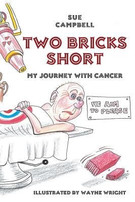 Two Bricks Short: My Journey with Cancer by Campbell, Sue