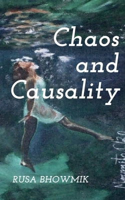 Chaos and Causality by Bhowmik, Rusa