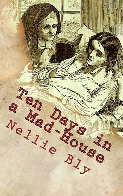 Ten Days in a Mad-House by Bly, Nellie