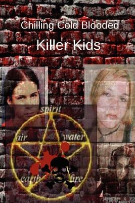 Chilling Cold Blooded Killer Kids by Wilson, Angela L.