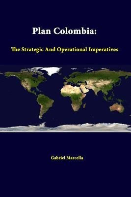 Plan Colombia: The Strategic and Operational Imperatives by Marcella, Gabriel