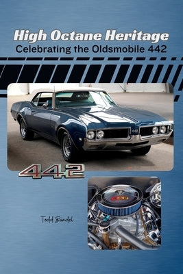 High Octane Heritage: Celebrating the Oldsmobile 442 by Bandel, Todd
