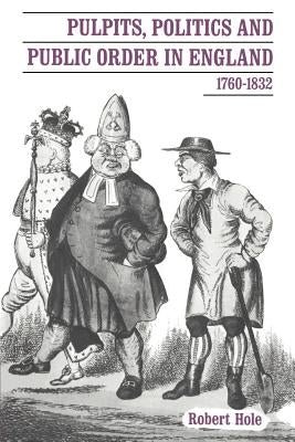 Pulpits, Politics and Public Order in England, 1760 1832 by Hole, Robert