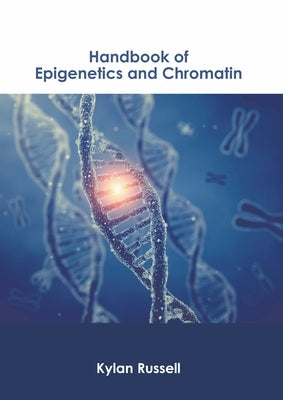 Handbook of Epigenetics and Chromatin by Russell, Kylan