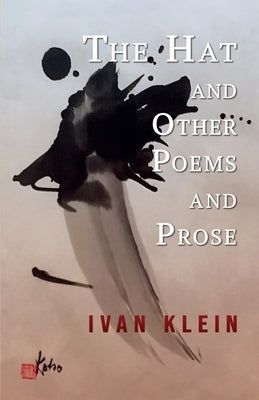 The Hat and Other Poems and Prose by Klein, Ivan