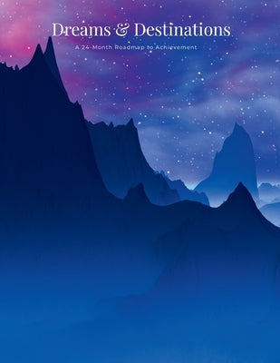 Dreams & Destinations: A 24-Month Roadmap to Achievement by Sechovicz, David