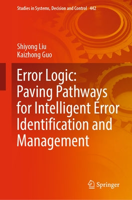 Error Logic: Paving Pathways for Intelligent Error Identification and Management by Liu, Shiyong