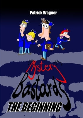 Mystery Bastards: the beginning by Wagner, Patrick