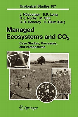 Managed Ecosystems and CO2: Case Studies, Processes, and Perspectives by Nösberger, Josef
