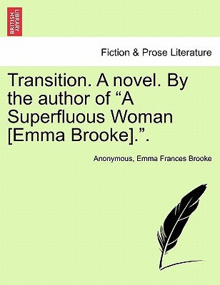 Transition. a Novel. by the Author of a Superfluous Woman [Emma Brooke].. by Anonymous