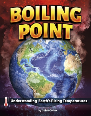 Boiling Point: Understanding Earth's Rising Temperatures by Golkar, Golriz