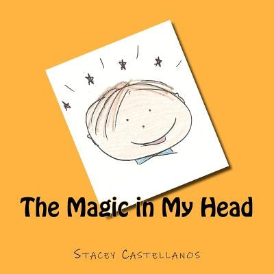 The Magic in My Head by Castellanos, Stacey L.