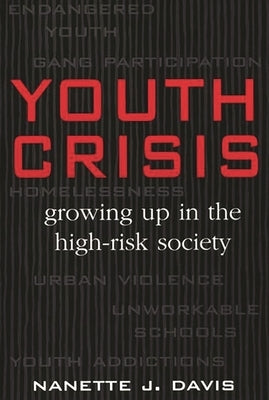 Youth Crisis: Growing Up in the High-Risk Society by Davis, Nanette J.