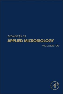 Advances in Applied Microbiology: Volume 90 by Gadd, Geoffrey Michael