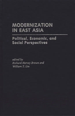Modernization in East Asia: Political, Economic, and Social Perspectives by Brown, Richard Harvey