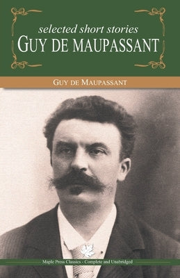 Selected Short Stories of Guy De Maupasant by de Maupassant, Guy