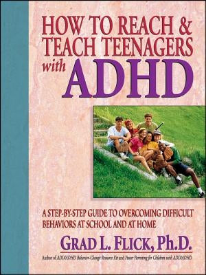 How to Reach & Teach Teenagers with ADHD by Flick, Grad L.