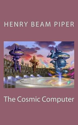 The Cosmic Computer by Piper, Henry Beam