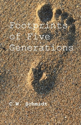 Footprints of Five Generations by Schmidt, C.