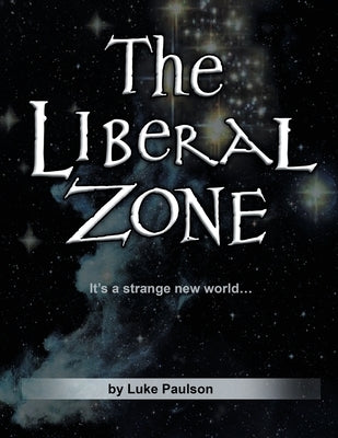 The Liberal Zone by Paulson, Luke