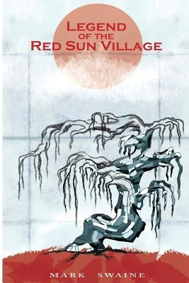 Legend of the Red Sun Village by Swaine, Mark