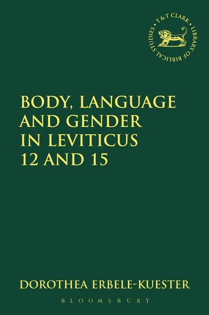 Body, Gender and Purity in Leviticus 12 and 15 by Erbele-Küster, Dorothea