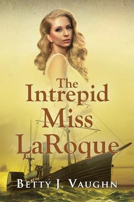 The Intrepid Miss LaRoque by Vaughn, Betty J.