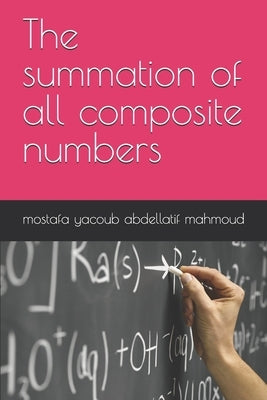 The summation of all composite numbers by Mahmoud, Mostafa Yacoub Abdellatif