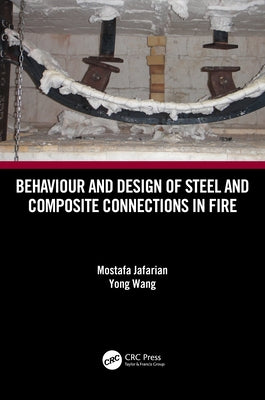 Behaviour and Design of Steel and Composite Connections in Fire by Jafarian, Mostafa