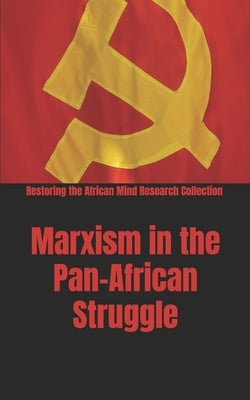 Marxism in the Pan-African Struggle by Research Collection, Restoring The Afric