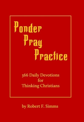 Ponder, Pray, Practice by Simms, Robert
