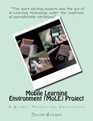 Mobile Learning Environment (MoLE) Project: A Global Technology Initiative by Hodges, Jacob