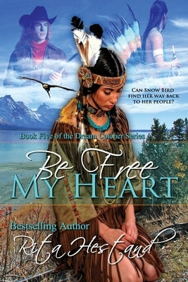 Be Free My Heart: (Book 5 of the Dream Catcher Series) by Hestand, Rita