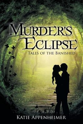 Murder's Eclipse: Tales of the Banished by Appenheimer, Katie
