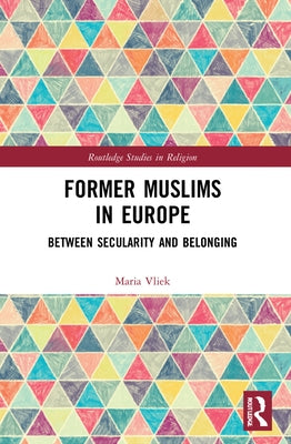 Former Muslims in Europe: Between Secularity and Belonging by Vliek, Maria