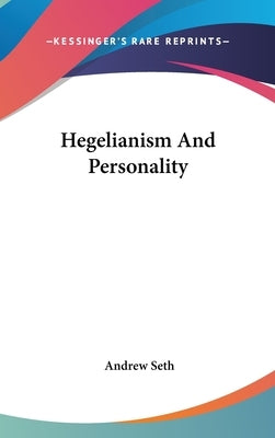 Hegelianism And Personality by Seth, Andrew