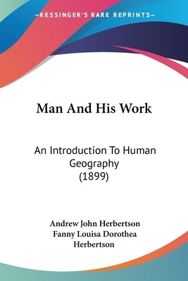 Man And His Work: An Introduction To Human Geography (1899) by Herbertson, Andrew John