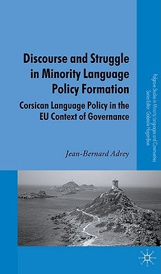 Discourse and Struggle in Minority Language Policy Formation: Corsican Language Policy in the EU Context of Governance by Adrey, J.